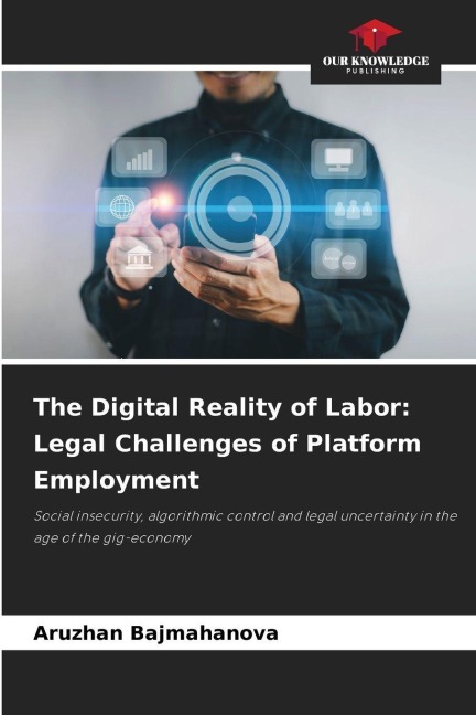 The Digital Reality of Labor: Legal Challenges of Platform Employment: Social insecurity, algorithmic control and legal uncertainty in the age of the gig-economy