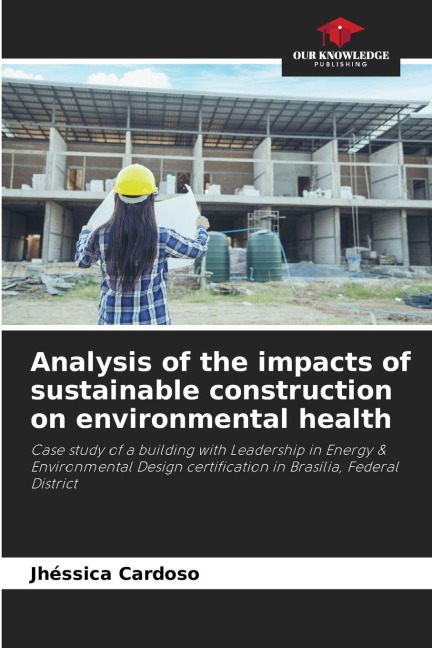 Analysis of the impacts of sustainable construction on environmental health: Case study of a building with Leadership in Energy & Environmental Design certification in Brasília, Federal District