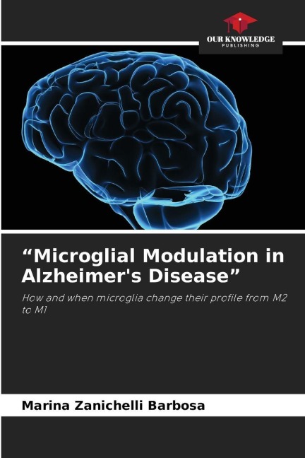 Microglial Modulation in Alzheimers Disease: How and when microglia change their profile from M2 to M1