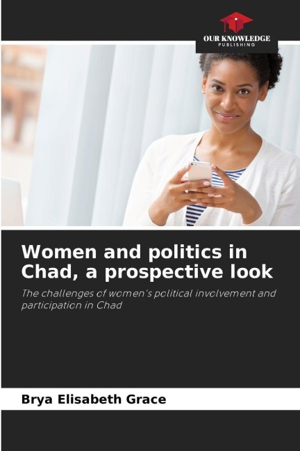 Women and politics in Chad, a prospective look: The challenges of womens political involvement and participation in Chad