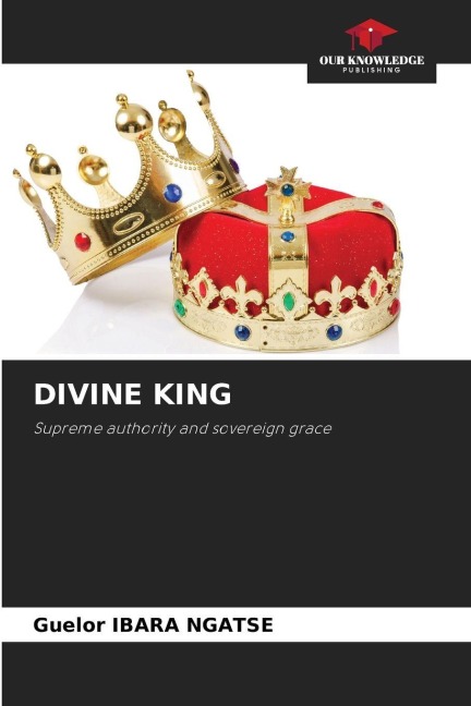 DIVINE KING: Supreme authority and sovereign grace