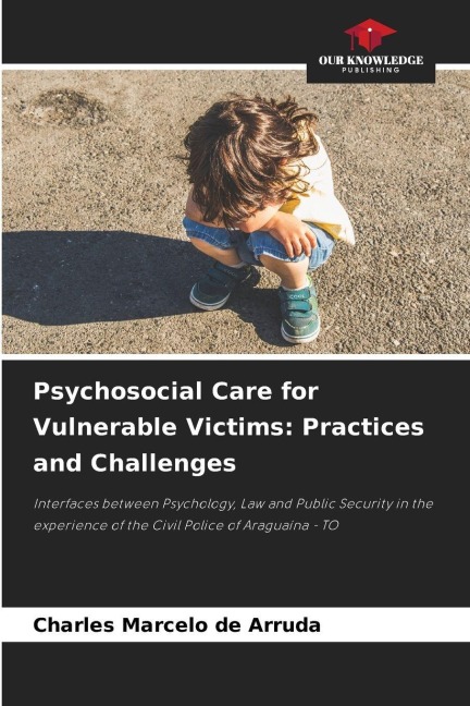 Psychosocial Care for Vulnerable Victims: Practices and Challenges: Interfaces between Psychology, Law and Public Security in the experience of the Civil Police of Araguaína - TO