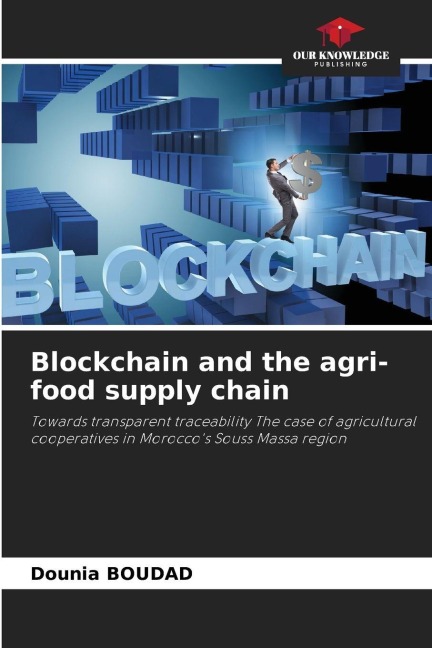 Blockchain and the agri-food supply chain: Towards transparent traceability The case of agricultural cooperatives in Moroccos Souss Massa region