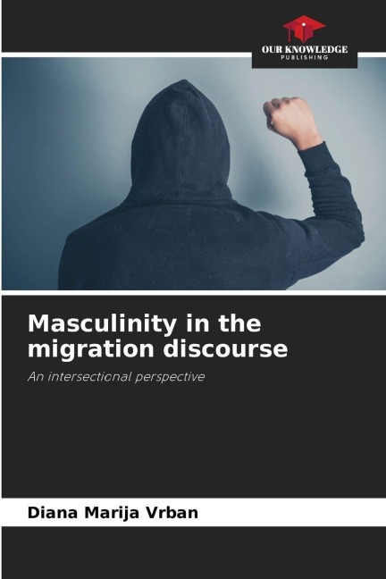 Masculinity in the migration discourse: An intersectional perspective