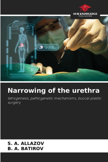 Narrowing of the urethra: Iatrogenesis, pathogenetic mechanisms, buccal plastic surgery