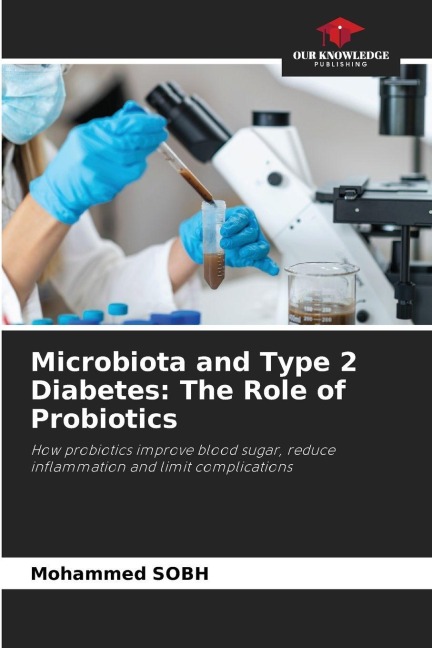 Microbiota and Type 2 Diabetes: The Role of Probiotics: How probiotics improve blood sugar, reduce inflammation and limit complications
