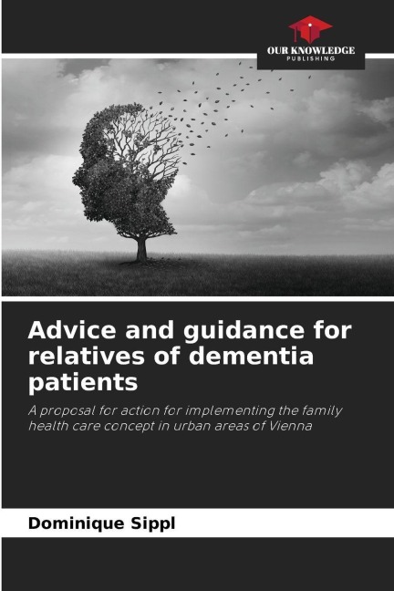 Advice and guidance for relatives of dementia patients: A proposal for action for implementing the family health care concept in urban areas of Vienna