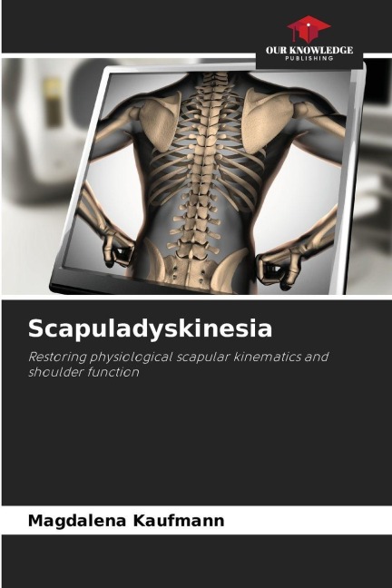 Scapuladyskinesia: Restoring physiological scapular kinematics and shoulder function