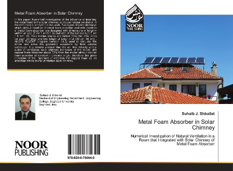 Metal Foam Absorber in Solar Chimney: Numerical Investigation of Natural Ventilation in a Room that Integrated with Solar Chimney of Metal Foam Absorber
