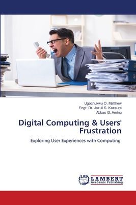 Digital Computing & Users' Frustration: Exploring User Experiences with Computing