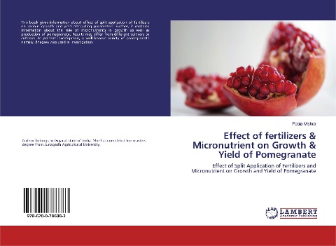 Effect of fertilizers & Micronutrient on Growth & Yield of Pomegranate: Effect of Split Application of Fertilizers and Micronutrient on Growth and Yield of Pomegranate