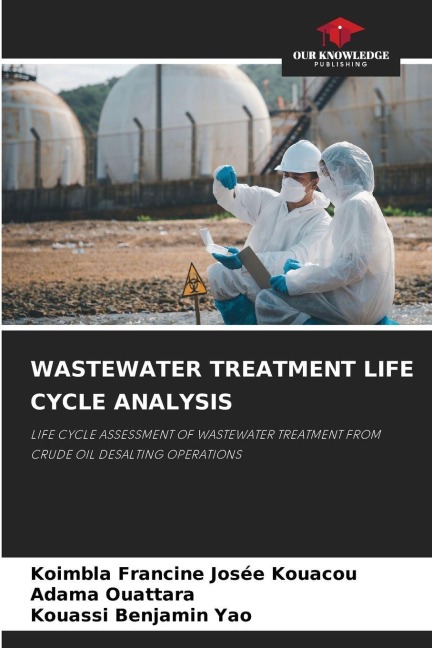 WASTEWATER TREATMENT LIFE CYCLE ANALYSIS: LIFE CYCLE ASSESSMENT OF WASTEWATER TREATMENT FROM CRUDE OIL DESALTING OPERATIONS