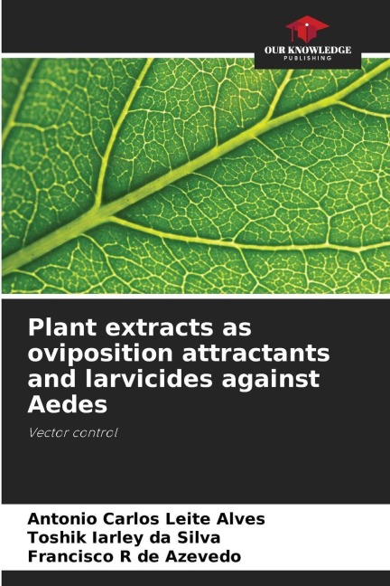 Plant extracts as oviposition attractants and larvicides against Aedes: Vector control