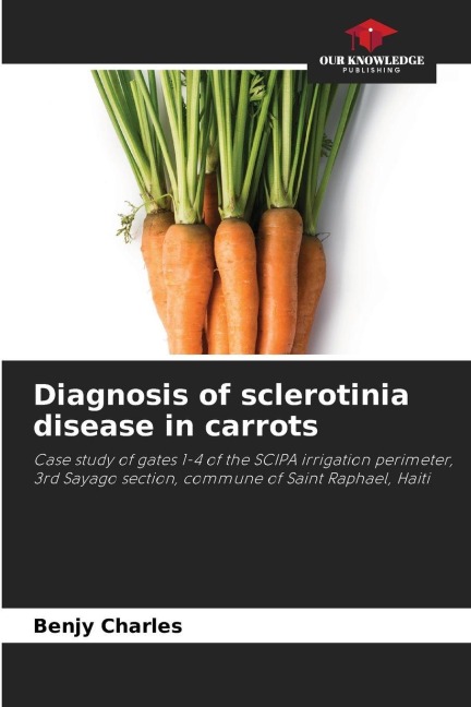 Diagnosis of sclerotinia disease in carrots: Case study of gates 1-4 of the SCIPA irrigation perimeter, 3rd Sayago section, commune of Saint Raphael, Haiti