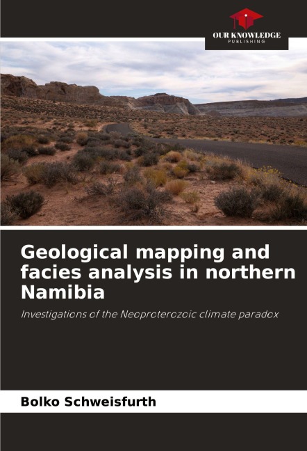 Geological mapping and facies analysis in northern Namibia: Investigations of the Neoproterozoic climate paradox