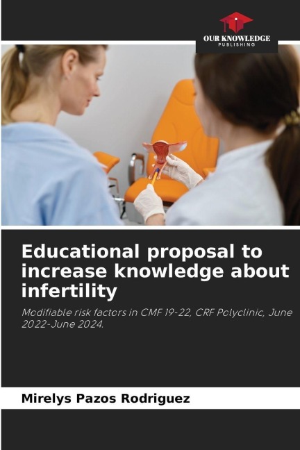 Educational proposal to increase knowledge about infertility: Modifiable risk factors in CMF 19-22, CRF Polyclinic, June 2022-June 2024.
