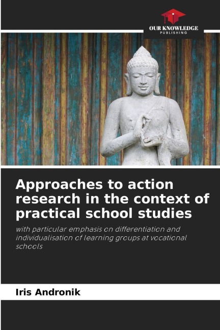 Approaches to action research in the context of practical school studies: with particular emphasis on differentiation and individualisation of learning groups at vocational schools