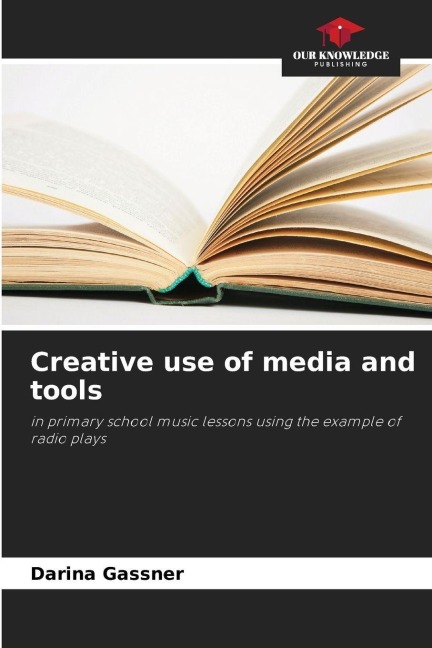 Creative use of media and tools: in primary school music lessons using the example of radio plays