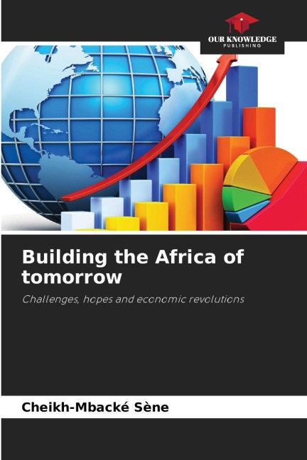 Building the Africa of tomorrow: Challenges, hopes and economic revolutions