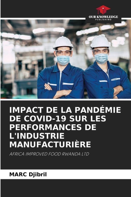 IMPACT DE LA PANDÉMIE DE COVID-19 SUR LES PERFORMANCES DE LINDUSTRIE MANUFACTURIÈRE: AFRICA IMPROVED FOOD RWANDA LTD