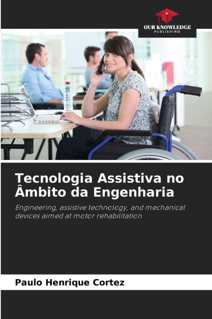 Tecnologia Assistiva no Âmbito da Engenharia: Engineering, assistive technology, and mechanical devices aimed at motor rehabilitation
