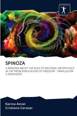 SPINOZA: A READING ABOUT THE ROLE OF RATIONAL METAPHYSICS IN THE PROBLEMATIZATION OF FREEDOM - PARALLELISM X PANTHEISM