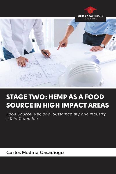 STAGE TWO: HEMP AS A FOOD SOURCE IN HIGH IMPACT AREAS: Food Source, Regional Sustainability and Industry 4.0 in Colombia