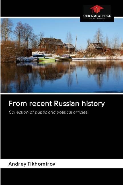 From recent Russian history: Collection of public and political articles