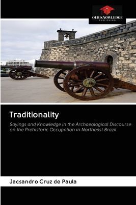 Traditionality: Sayings and Knowledge in the Archaeological Discourse on the Prehistoric Occupation in Northeast Brazil