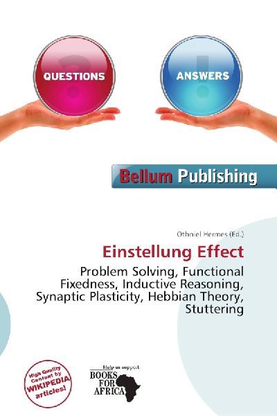 Einstellung Effect:         Problem Solving, Functional Fixedness, Inductive Reasoning, Synaptic        Plasticity, Hebbian Theory, Stuttering