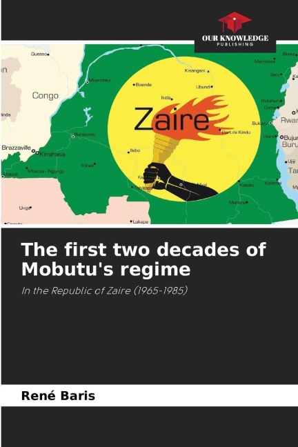 The first two decades of Mobutus regime: In the Republic of Zaire (1965-1985)