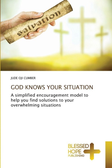 GOD KNOWS YOUR SITUATION: A simplified encouragement model to help you find solutions to your overwhelming situations
