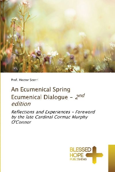 An Ecumenical Spring Ecumenical Dialogue - 2nd edition: Reflections and Experiences - Foreword by the late Cardinal Cormac Murphy OConnor