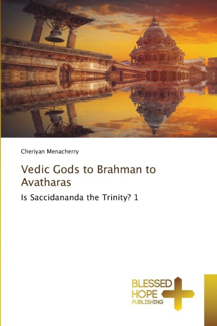Vedic Gods to Brahman to Avatharas: Is Saccidananda the Trinity? 1