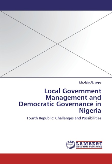 Local Government Management and Democratic Governance in Nigeria: Fourth Republic: Challenges and Possibilities