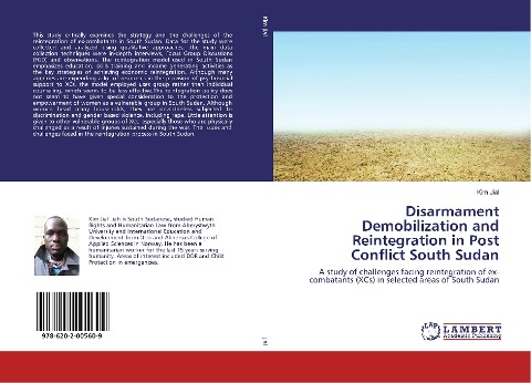 Disarmament Demobilization and Reintegration in Post Conflict South Sudan: A study of challenges facing reintegration of ex-combatants (XCs) in selected areas of South Sudan