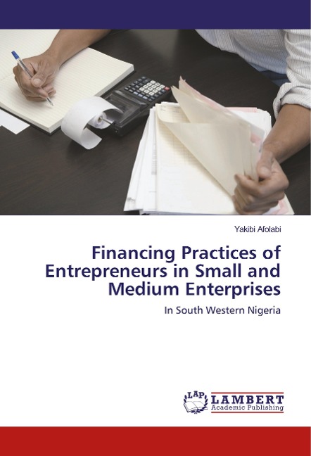 Financing Practices of Entrepreneurs in Small and Medium Enterprises: In South Western Nigeria
