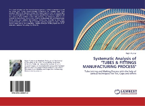 Systematic Analysis of TUBES & FITTINGS MANUFACTURING PROCESS: Tube Joining and Making Process with the help of various techniques like Tee, Caps and others