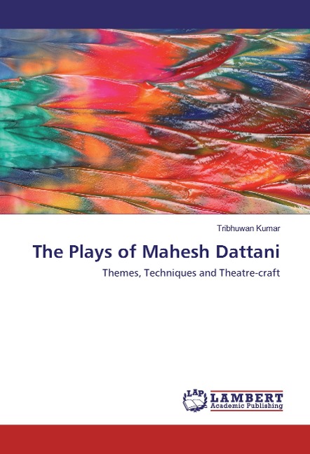 The Plays of Mahesh Dattani: Themes, Techniques and Theatre-craft