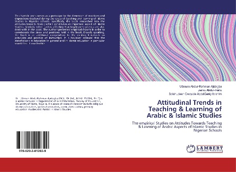 Attitudinal Trends in Teaching & Learning of Arabic & Islamic Studies: The empirical Studies on Attitudes Towards Teaching & Learning of Arabic Aspects of Islamic Studies in Nigerian Schools