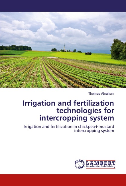 Irrigation and fertilization technologies for intercropping system: Irrigation and fertilization in chickpea+mustard intercropping system