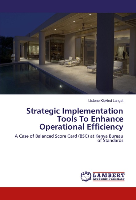 Strategic Implementation Tools To Enhance Operational Efficiency: A Case of Balanced Score Card (BSC) at Kenya Bureau of Standards