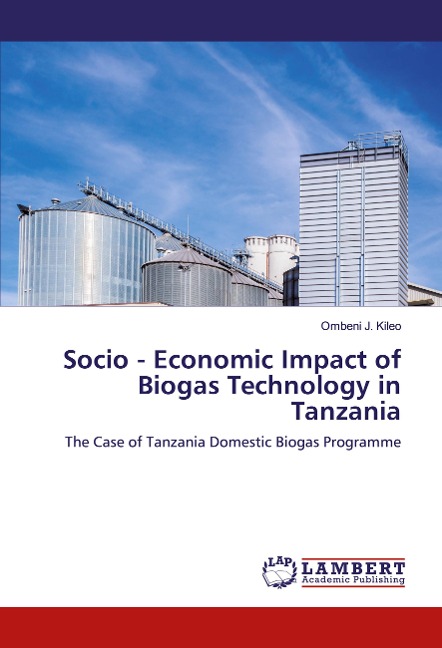 Socio - Economic Impact of Biogas Technology in Tanzania: The Case of Tanzania Domestic Biogas Programme