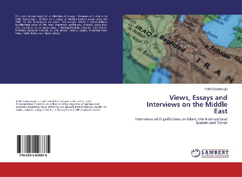 Views, Essays and Interviews on the Middle East: Interviews with politicians on Islam, the International System and Terror