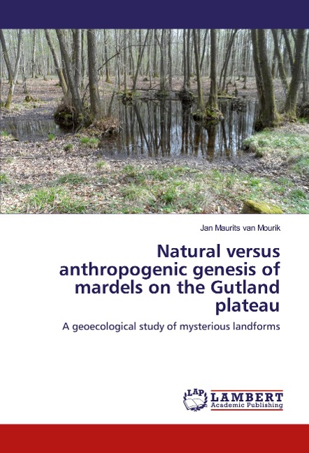Natural versus anthropogenic genesis of mardels on the Gutland plateau: A geoecological study of mysterious landforms