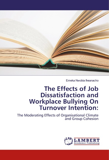 The Effects of Job Dissatisfaction and Workplace Bullying On Turnover Intention:: The Moderating Effects of Organisational Climate and Group Cohesion