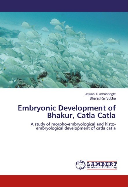 Embryonic Development of Bhakur, Catla Catla: A study of morpho-embryological and histo-embryological development of catla catla
