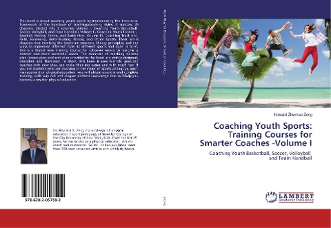 Coaching Youth Sports: Training Courses for Smarter Coaches -Volume I: Coaching Youth Basketball, Soccer, Volleyball and Team Handball