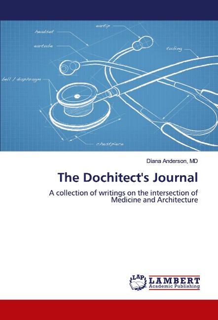 The Dochitects Journal: A collection of writings on the intersection of Medicine and Architecture