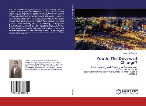 Youth: The Drivers of Change?: Understanding and Creating an Environment Conducive for Youth Entrepreneurship/Self-employment in Addis Ababa, Ethiopia